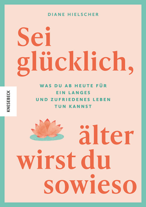 Sei glücklich, älter wirst du sowieso
