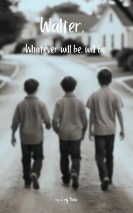 Walter, Whatever Will Be, Will Be