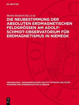 Die Neubestimmung der absoluten erdmagnetischen Feldgrößen am Adolf-Schmidt-Observatorium für Erdmagnetismus in Niemegk