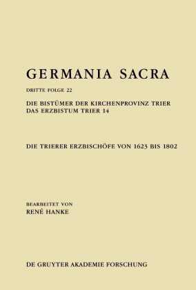 Die Bistümer der Kirchenprovinz Trier. Das Erzbistum Trier 14: Die Trierer Erzbischöfe von 1623 bis 1802