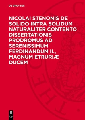 Nicolai Stenonis De Solido Intra Solidum Naturaliter Contento Dissertationis Prodromus ad Serenissimum Ferdinandum II., Magnum Etruriæ Ducem