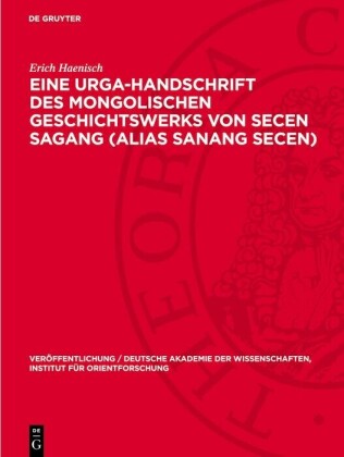 Eine Urga-Handschrift des mongolischen Geschichtswerks von Secen Sagang (alias Sanang Secen)