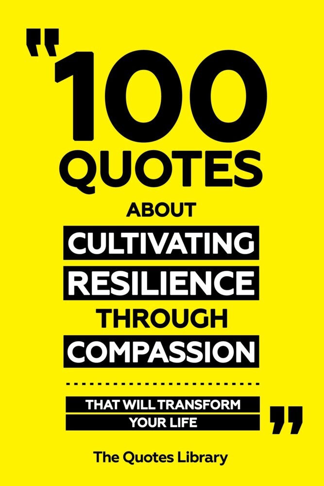 100 Quotes About Cultivating Resilience Through Compassion - That Will Transform Your Life main product photo