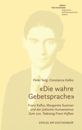 «Die wahre Gebetsprache». Franz Kafka, Margarete Susman und der jüdische Humanismus