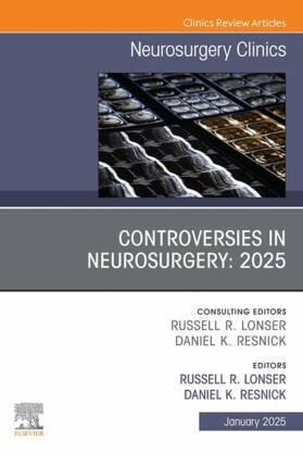 Controversies in Neurosurgery: 2025, An Issue of Neurosurgery Clinics of North America