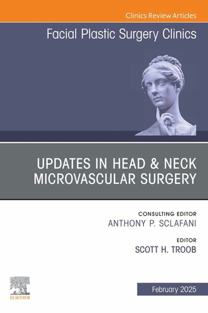 Updates in Head & Neck Microvascular Surgery, An Issue of Facial Plastic Surgery Clinics of North America main product photo