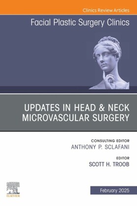Updates in Head & Neck Microvascular Surgery, An Issue of Facial Plastic Surgery Clinics of North America