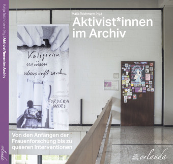 Aktivist*innen. Von den Anfängen der Frauenforschung bis zu queeren Interventionen