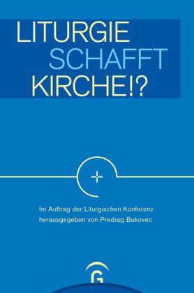 Liturgie schafft Kirche!?