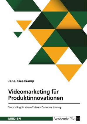 Videomarketing fu?r Produktinnovationen. Storytelling fu?r eine effiziente Customer Journey