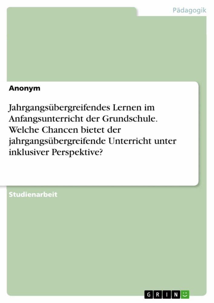 Jahrgangsübergreifendes Lernen im Anfangsunterricht der Grundschule. Welche Chancen bietet der jahrgangsübergreifende Unterricht unter inklusiver Perspektive? main product photo