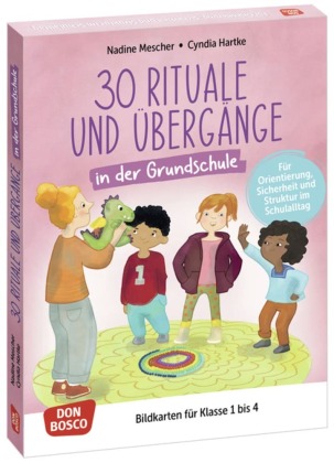 30 Rituale und Übergänge in der Grundschule. Für Orientierung, Sicherheit und Struktur im Schulalltag