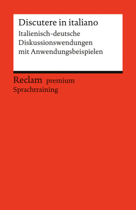 Discutere in italiano. Italienisch-deutsche Diskussionswendungen mit Anwendungsbeispielen