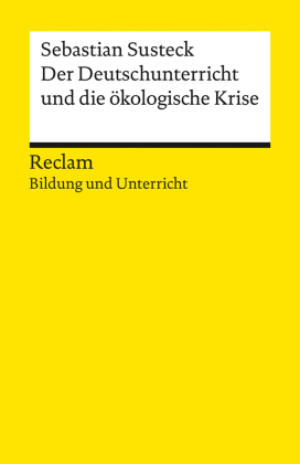 Der Deutschunterricht und die ökologische Krise. Literatur und Medien im Anthropozän