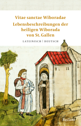 Vitae sanctae Wiboradae / Lebensbeschreibungen der heiligen Wiborada von St. Gallen