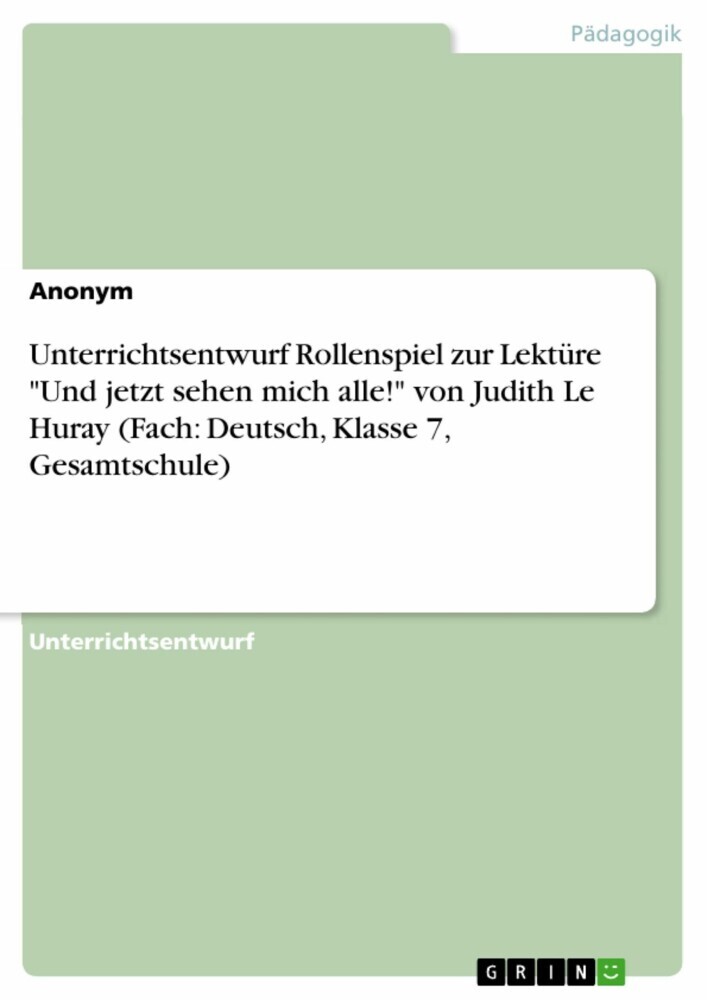 Unterrichtsentwurf Rollenspiel zur Lektüre 'Und jetzt sehen mich alle!' von Judith Le Huray (Fach: Deutsch, Klasse 7, Gesamtschule) main product photo