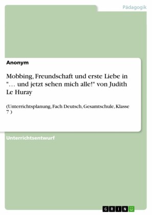 Mobbing, Freundschaft und erste Liebe in '... und jetzt sehen mich alle!' von Judith Le Huray