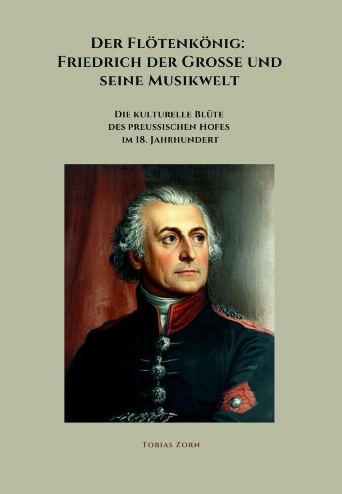 Der Flötenkönig: Friedrich der Große und seine Musikwelt main product photo