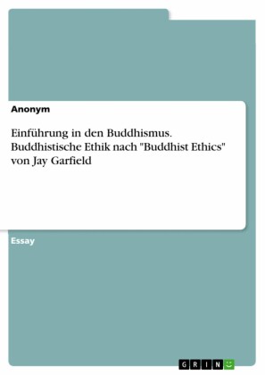 Einführung in den Buddhismus. Buddhistische Ethik nach 'Buddhist Ethics' von Jay Garfield