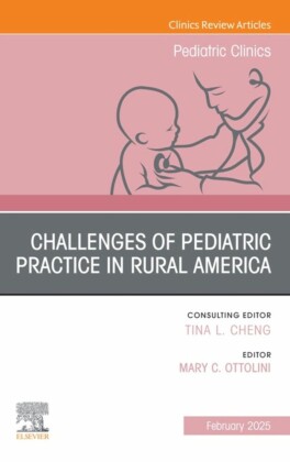Challenges of Pediatric Practice in Rural America, An Issue of Pediatric Clinics of North America
