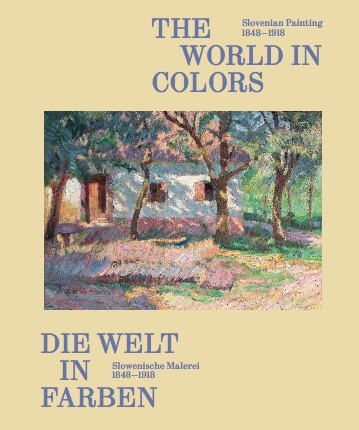 Die Welt in Farben. Slowenische Malerei 1848-1918 / The World in Colors: Slovenian Painting 1848-1918 main product photo