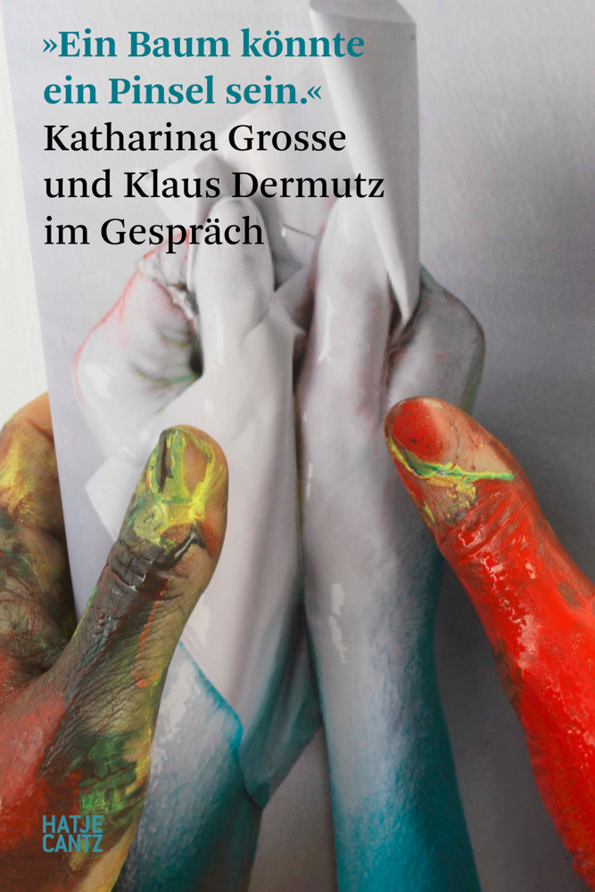 'Ein Baum könnte ein Pinsel sein.' Katharina Grosse und Klaus Dermutz im Gespräch main product photo