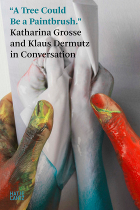 'A Tree Could Be a Paintbrush.' Katharina Grosse in Conversation