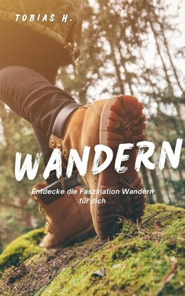 Wandern - Entdecke die Faszination Wandern für dich