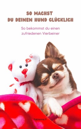 So machst du deinen Hund glücklich