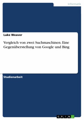 Vergleich von zwei Suchmaschinen. Eine Gegenüberstellung von Google und Bing