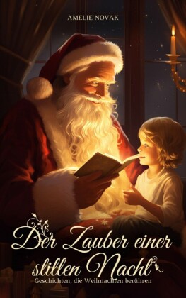 Der Zauber einer stillen Nacht - Geschichten, die Weihnachten berühren