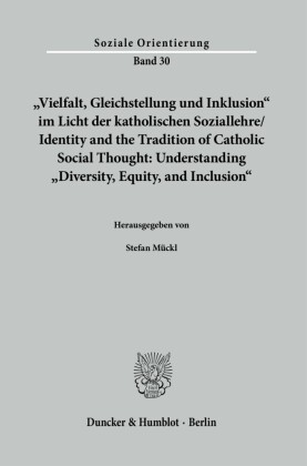 »Vielfalt, Gleichstellung und Inklusion« im Licht der katholischen Soziallehre / Identity and the Tradition of Catholic Social Thought: Understanding »Diversity, Equity, and Inclusion«.