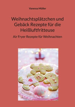 Weihnachtsplätzchen und Gebäck Rezepte für die Heißluftfritteuse