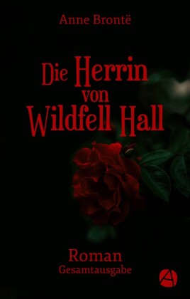 Die Herrin von Wildfell Hall. Gesamtausgabe