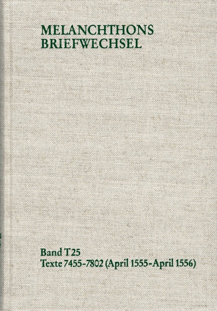 Melanchthons Briefwechsel / Textedition. T 25: Texte 7455-7802 (April 1555-April 1556) main product photo