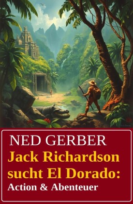 Jack Richardson sucht El Dorado: Action & Abenteuer