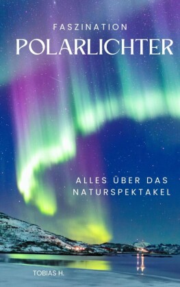 Faszination Polarlichter - alles über das Naturspektakel