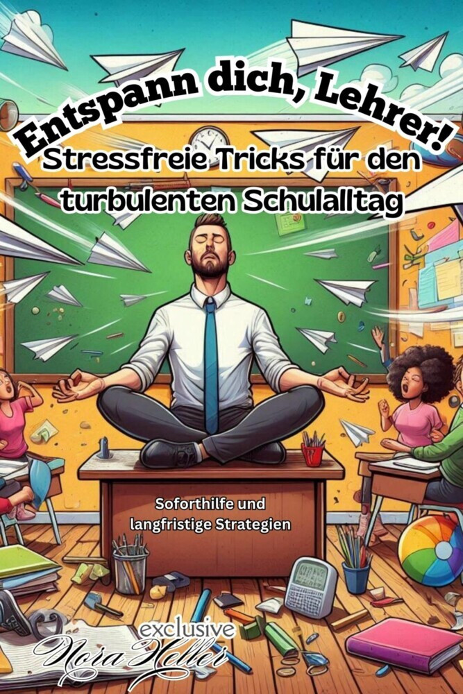 Entspann dich, Lehrer! Stressfreie Tricks für den turbulenten Schulalltag main product photo