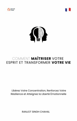 Comment Maîtriser Votre Esprit et Transformer Votre Vie