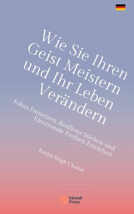 Wie Sie Ihren Geist Meistern und Ihr Leben Verändern