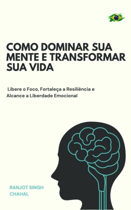 Como Dominar Sua Mente e Transformar Sua Vida