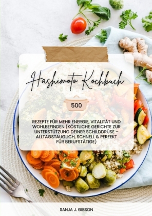 Hashimoto Kochbuch: 500 Rezepte für mehr Energie, Vitalität ...