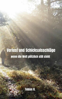 Verlust und Schicksalsschläge - wenn die Welt plötzlich still steht