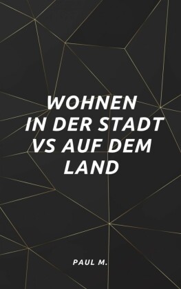 Wohnen in der Stadt vs auf dem Land