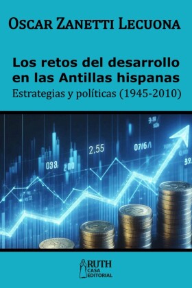 Los retos del desarrollo en las Antillas hispanas. Estrategias y políticas (1945-2010)