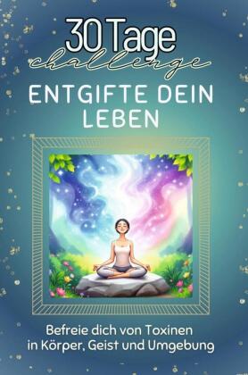 Entgifte dein Leben - Das perfekte Geschenk für Weihnachten u...