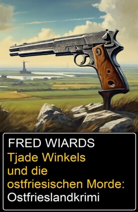 Tjade Winkels und die ostfriesischen Morde: Ostfrieslandkrimi