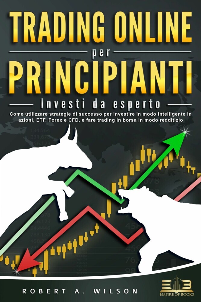 TRADING ONLINE PER PRINCIPIANTI - Investi da esperto: Come utilizzare strategie di successo per investire in modo intelligente in azioni, ETF, Forex e CFD, e fare trading in borsa in modo redditizio main product photo