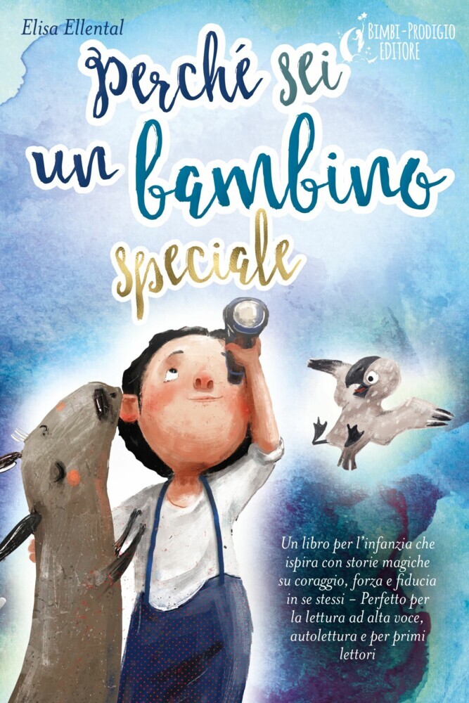 Perché sei un bambino speciale: Un libro per l'infanzia che ispira con storie magiche su coraggio, forza e fiducia in se stessi - Perfetto per la lettura ad alta voce, autolettura e per primi lettori main product photo