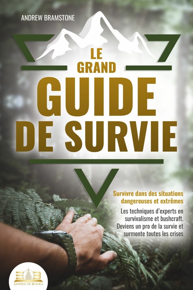 Le grand guide de survie - Survivre dans des situations dangereuses et extrêmes: Les techniques d'experts en survivalisme et bushcraft. Deviens un pro de la survie et surmonte toutes les crises main product photo